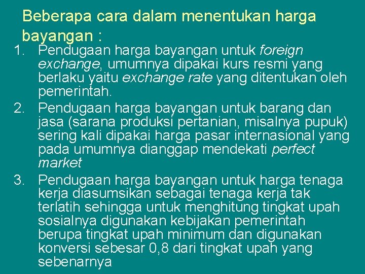 Beberapa cara dalam menentukan harga bayangan : 1. Pendugaan harga bayangan untuk foreign exchange,