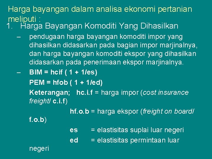 Harga bayangan dalam analisa ekonomi pertanian meliputi : 1. Harga Bayangan Komoditi Yang Dihasilkan