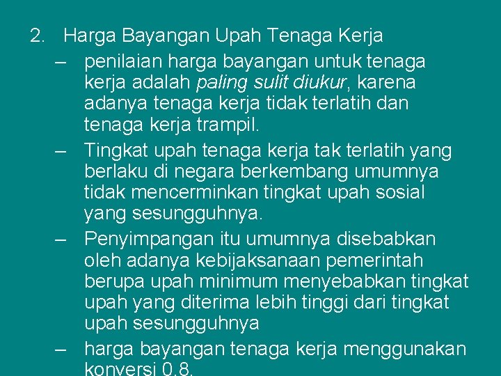 2. Harga Bayangan Upah Tenaga Kerja – penilaian harga bayangan untuk tenaga kerja adalah