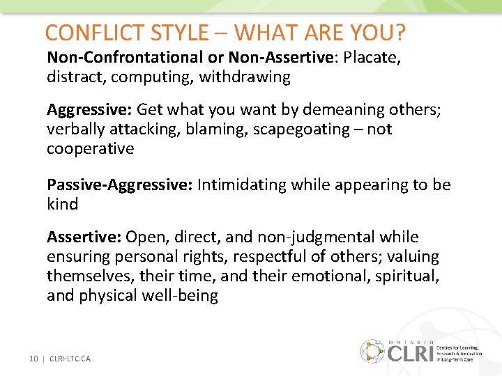 CONFLICT STYLE – WHAT ARE YOU? Non-Confrontational or Non-Assertive: Placate, distract, computing, withdrawing Aggressive: