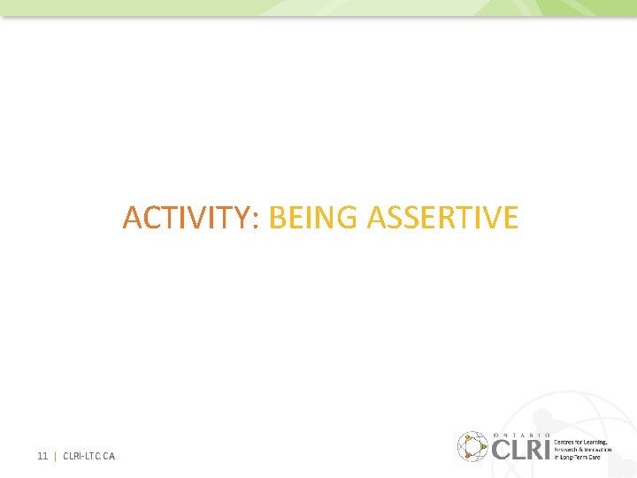 ACTIVITY: BEING ASSERTIVE 11 | CLRI-LTC. CA 