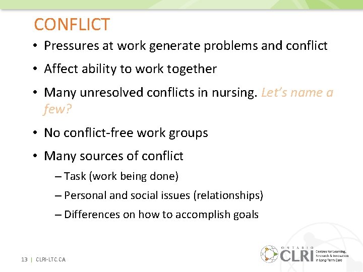CONFLICT • Pressures at work generate problems and conflict • Affect ability to work