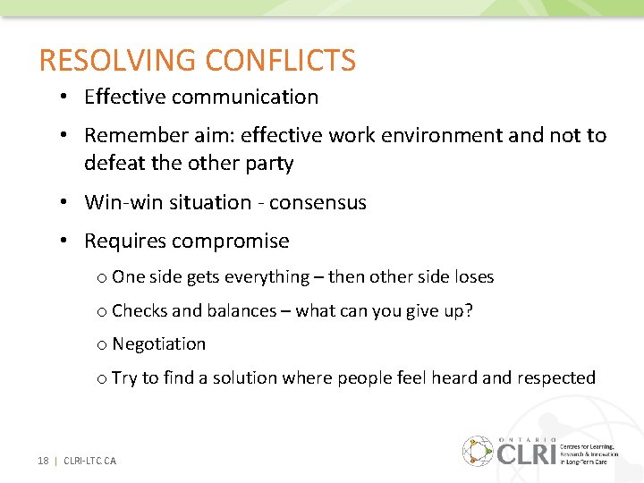 RESOLVING CONFLICTS • Effective communication • Remember aim: effective work environment and not to