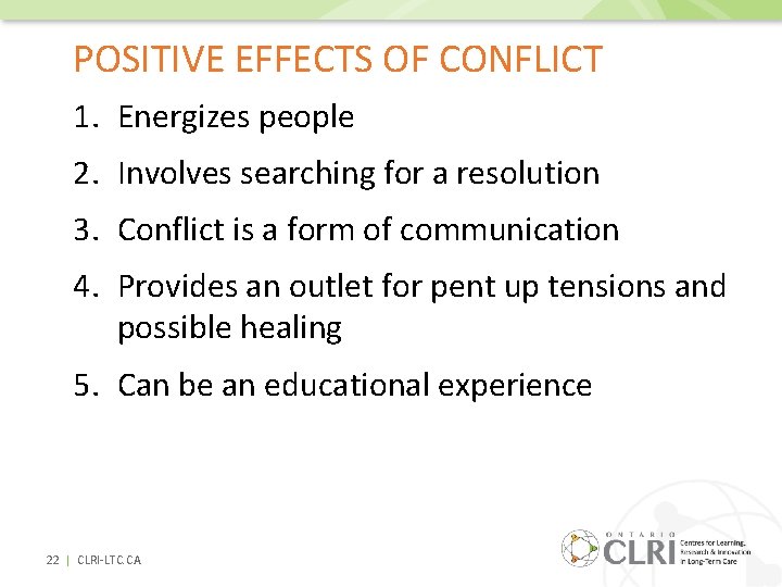 POSITIVE EFFECTS OF CONFLICT 1. Energizes people 2. Involves searching for a resolution 3.
