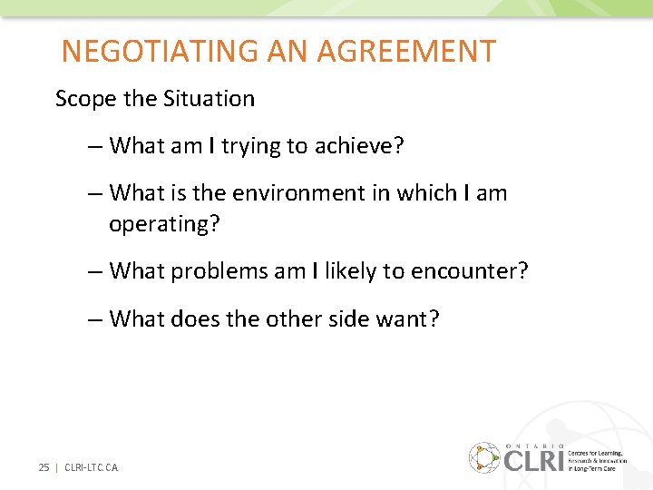 NEGOTIATING AN AGREEMENT Scope the Situation – What am I trying to achieve? –