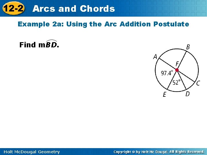 12 -2 Arcs and Chords Example 2 a: Using the Arc Addition Postulate Find 12 -2 Arcs and Chords Example 2 a: Using the Arc Addition Postulate Find