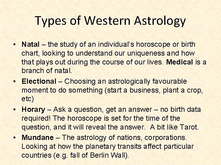 Types of Western Astrology • Natal – the study of an individual’s horoscope or