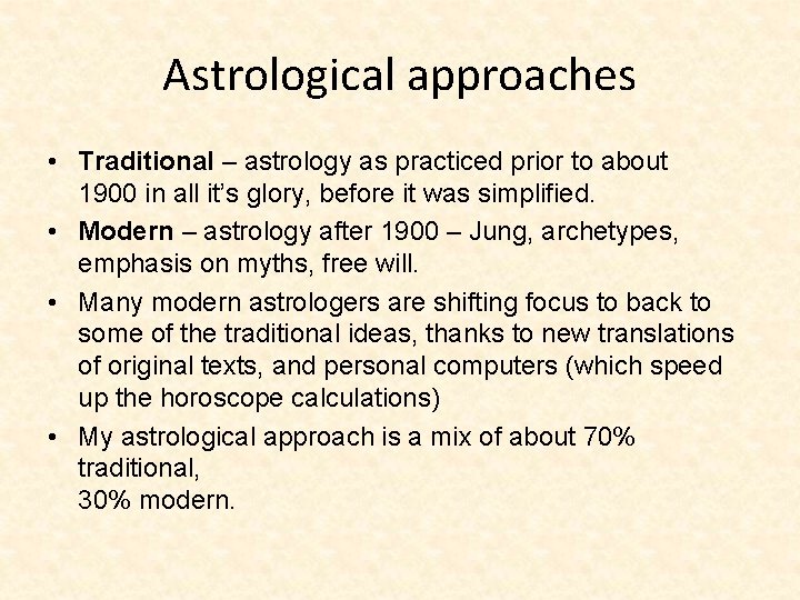 Astrological approaches • Traditional – astrology as practiced prior to about 1900 in all