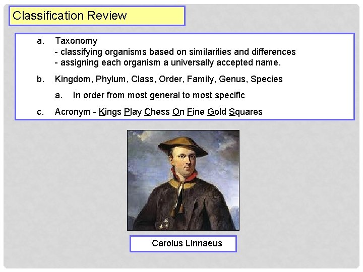 Classification Review a. Taxonomy - classifying organisms based on similarities and differences - assigning