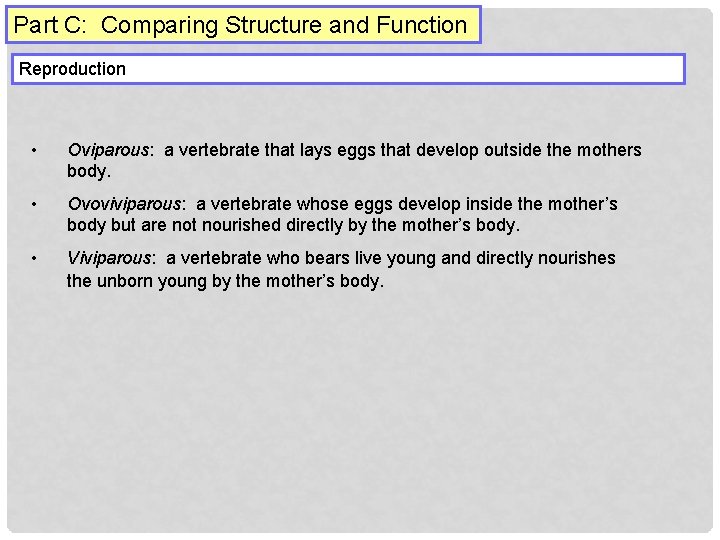 Part C: Comparing Structure and Function Reproduction • Oviparous: a vertebrate that lays eggs