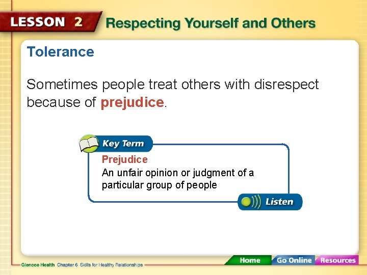 Tolerance Sometimes people treat others with disrespect because of prejudice. Prejudice An unfair opinion