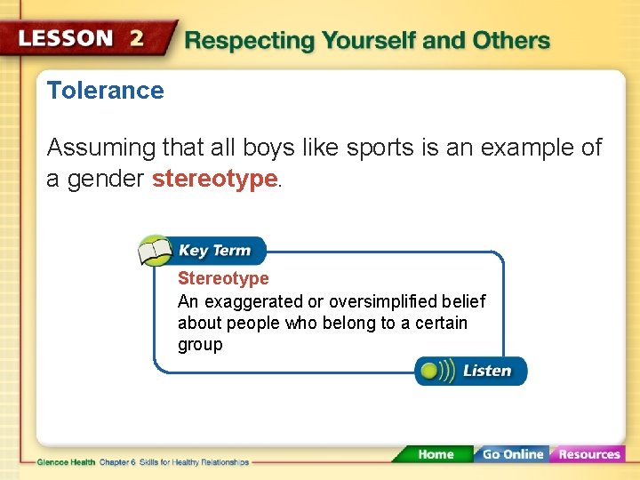 Tolerance Assuming that all boys like sports is an example of a gender stereotype.