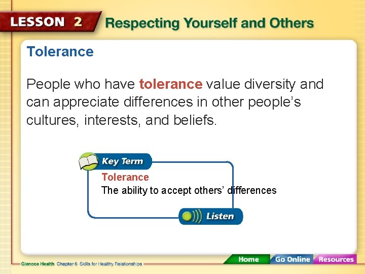 Tolerance People who have tolerance value diversity and can appreciate differences in other people’s