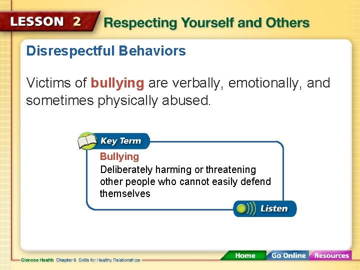 Disrespectful Behaviors Victims of bullying are verbally, emotionally, and sometimes physically abused. Bullying Deliberately
