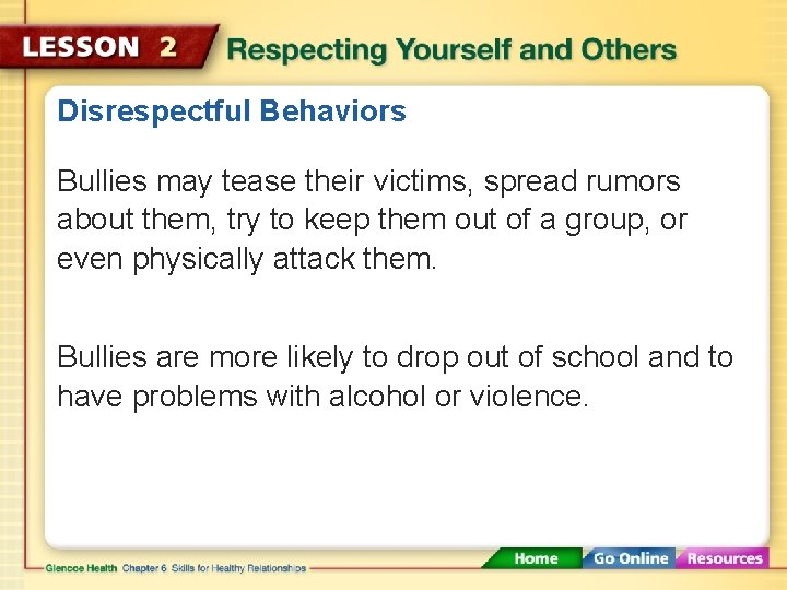 Disrespectful Behaviors Bullies may tease their victims, spread rumors about them, try to keep