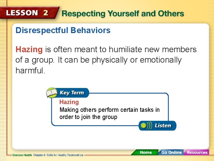 Disrespectful Behaviors Hazing is often meant to humiliate new members of a group. It