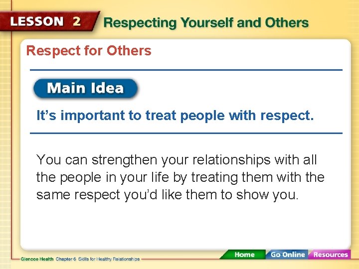 Respect for Others It’s important to treat people with respect. You can strengthen your