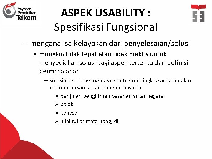 ASPEK USABILITY : Spesifikasi Fungsional – menganalisa kelayakan dari penyelesaian/solusi • mungkin tidak tepat