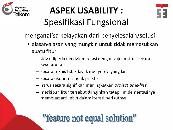 ASPEK USABILITY : Spesifikasi Fungsional – menganalisa kelayakan dari penyelesaian/solusi • alasan-alasan yang mungkin
