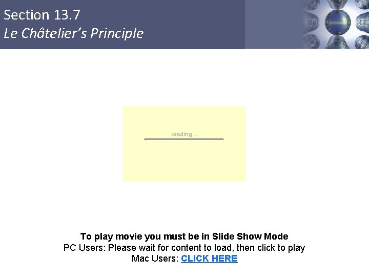Section 13. 7 Le Châtelier’s Principle To play movie you must be in Slide