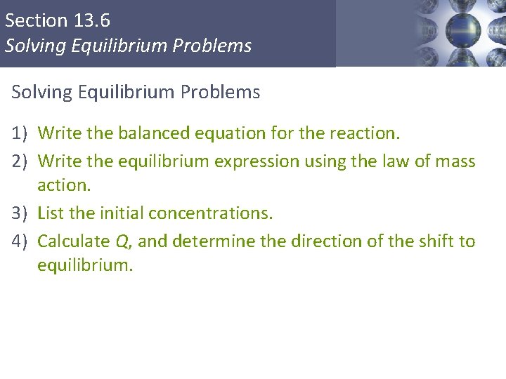 Section 13. 6 Solving Equilibrium Problems 1) Write the balanced equation for the reaction.