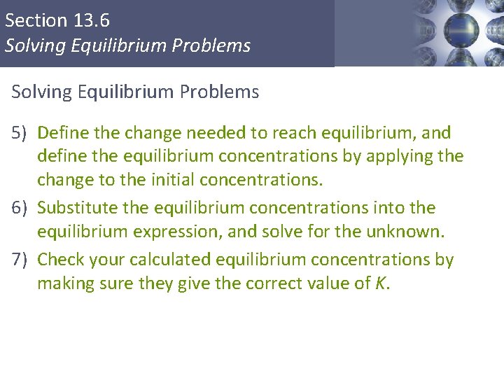Section 13. 6 Solving Equilibrium Problems 5) Define the change needed to reach equilibrium,