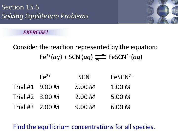 Section 13. 6 Solving Equilibrium Problems EXERCISE! Consider the reaction represented by the equation: