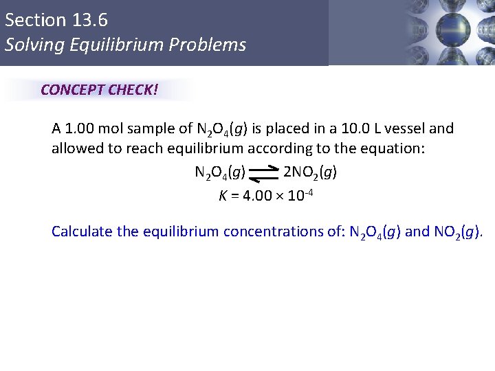 Section 13. 6 Solving Equilibrium Problems CONCEPT CHECK! A 1. 00 mol sample of