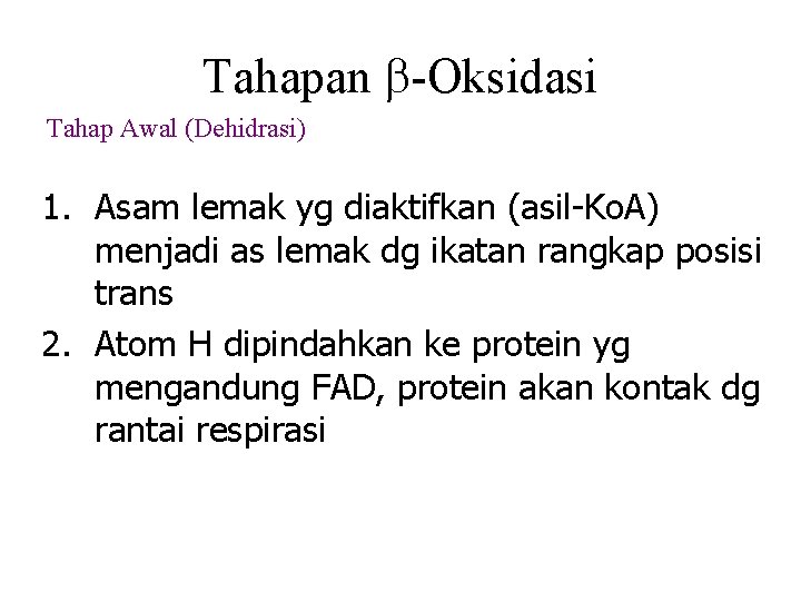 Tahapan -Oksidasi Tahap Awal (Dehidrasi) 1. Asam lemak yg diaktifkan (asil-Ko. A) menjadi as