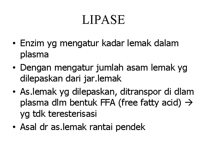 LIPASE • Enzim yg mengatur kadar lemak dalam plasma • Dengan mengatur jumlah asam