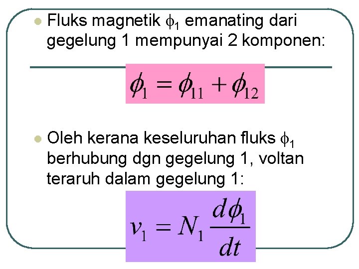 l l Fluks magnetik 1 emanating dari gegelung 1 mempunyai 2 komponen: Oleh kerana