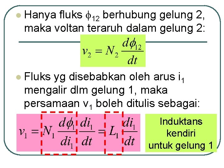 l l Hanya fluks 12 berhubung gelung 2, maka voltan teraruh dalam gelung 2: