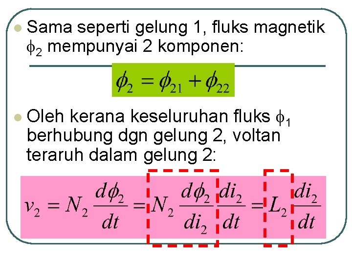 l Sama seperti gelung 1, fluks magnetik 2 mempunyai 2 komponen: kerana keseluruhan fluks