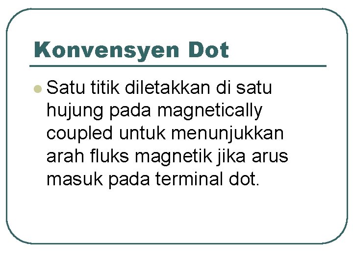 Konvensyen Dot l Satu titik diletakkan di satu hujung pada magnetically coupled untuk menunjukkan