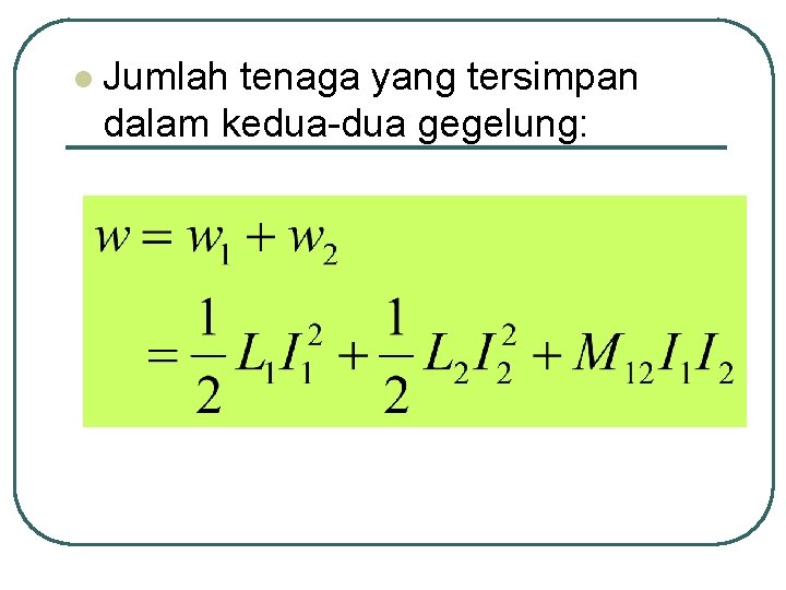 l Jumlah tenaga yang tersimpan dalam kedua-dua gegelung: 