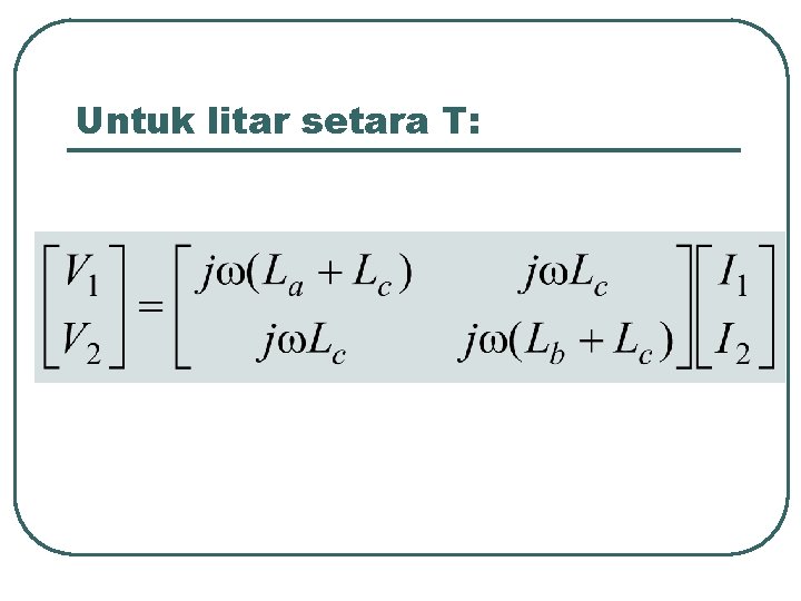 Untuk litar setara T: 