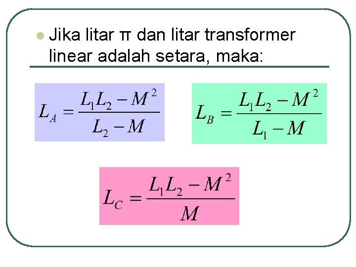 l Jika litar π dan litar transformer linear adalah setara, maka: 