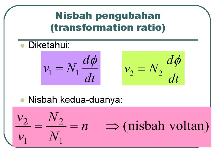 Nisbah pengubahan (transformation ratio) l Diketahui: l Nisbah kedua-duanya: 