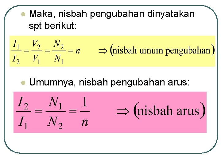 l Maka, nisbah pengubahan dinyatakan spt berikut: l Umumnya, nisbah pengubahan arus: 