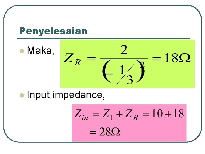 Penyelesaian l Maka, l Input impedance, 