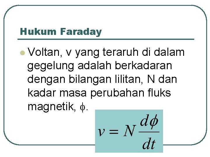 Hukum Faraday l Voltan, v yang teraruh di dalam gegelung adalah berkadaran dengan bilangan