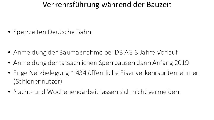 Verkehrsführung während der Bauzeit • Sperrzeiten Deutsche Bahn • Anmeldung der Baumaßnahme bei DB