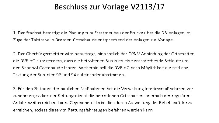 Beschluss zur Vorlage V 2113/17 1. Der Stadtrat bestätigt die Planung zum Ersatzneubau der