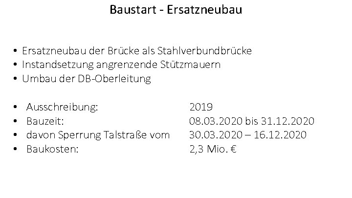 Baustart - Ersatzneubau • Ersatzneubau der Brücke als Stahlverbundbrücke • Instandsetzung angrenzende Stützmauern •