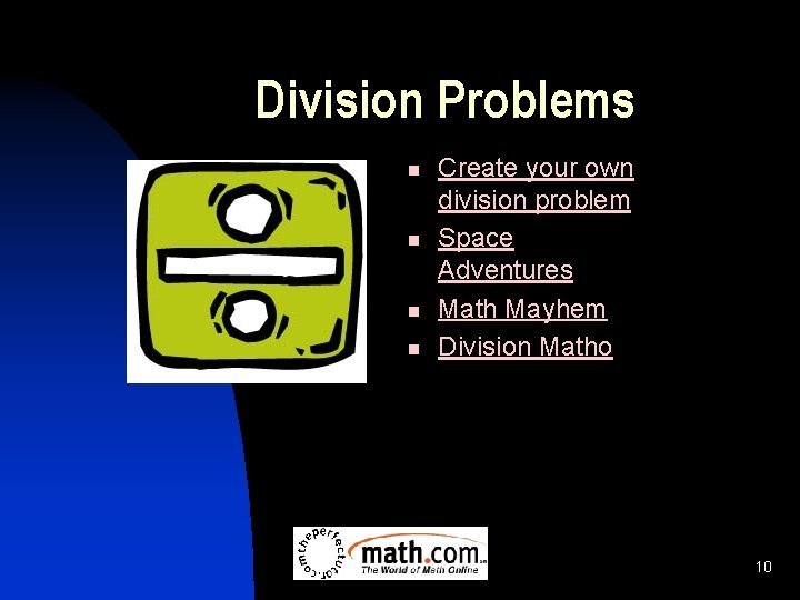 Division Problems n n Create your own division problem Space Adventures Math Mayhem Division