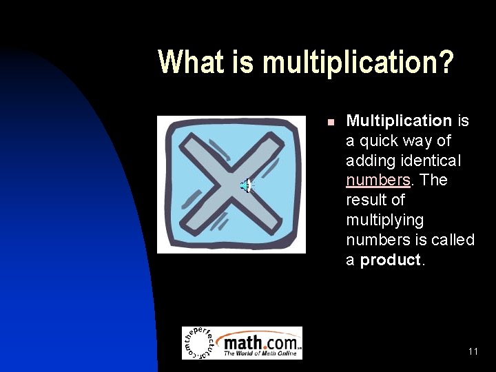 What is multiplication? n Multiplication is a quick way of adding identical numbers. The