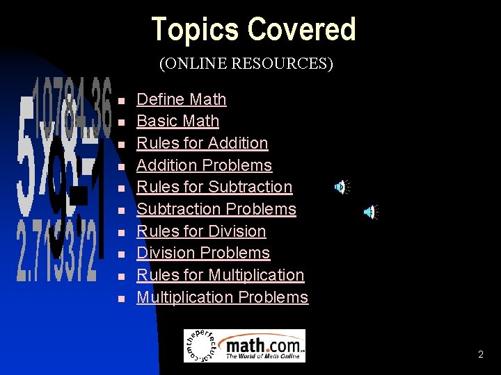 Topics Covered (ONLINE RESOURCES) n n n n n Define Math Basic Math Rules