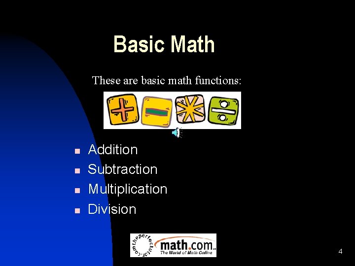 Basic Math These are basic math functions: n n Addition Subtraction Multiplication Division 4