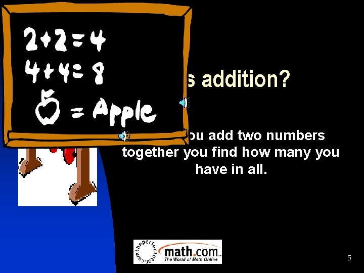 What is addition? When you add two numbers together you find how many you