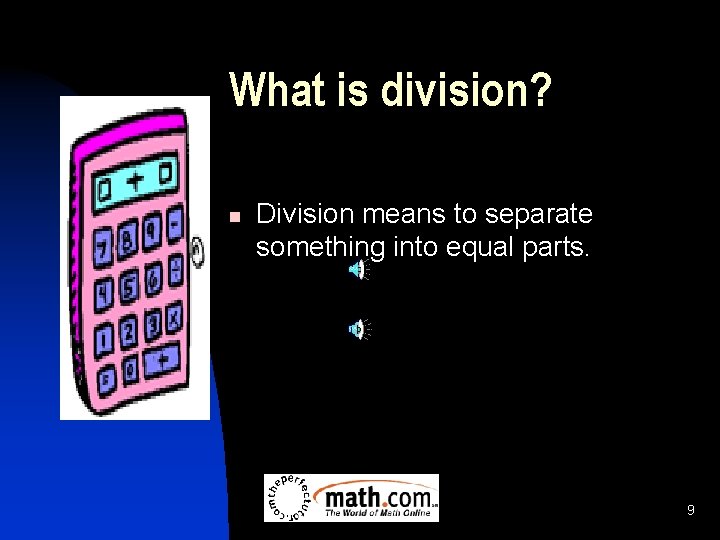 What is division? n Division means to separate something into equal parts. 9 